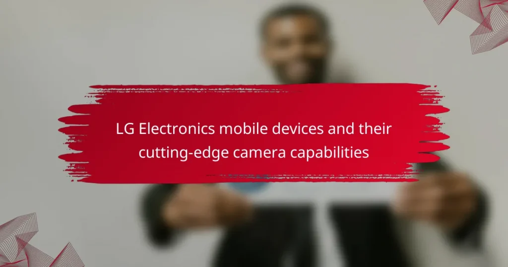 LG Electronics mobile devices and their cutting-edge camera capabilities