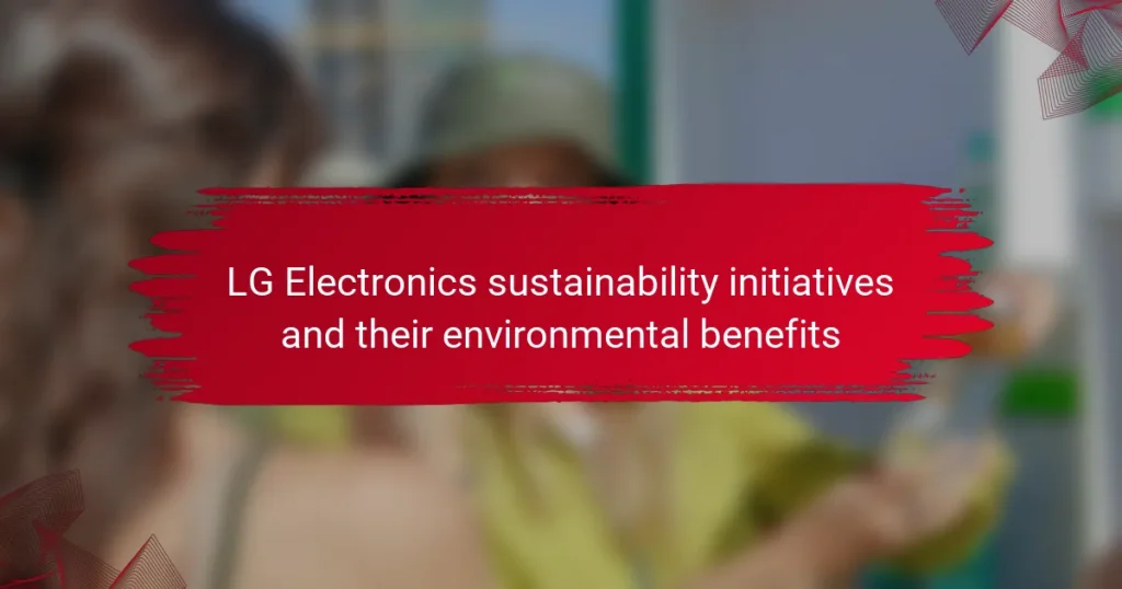 LG Electronics sustainability initiatives and their environmental benefits