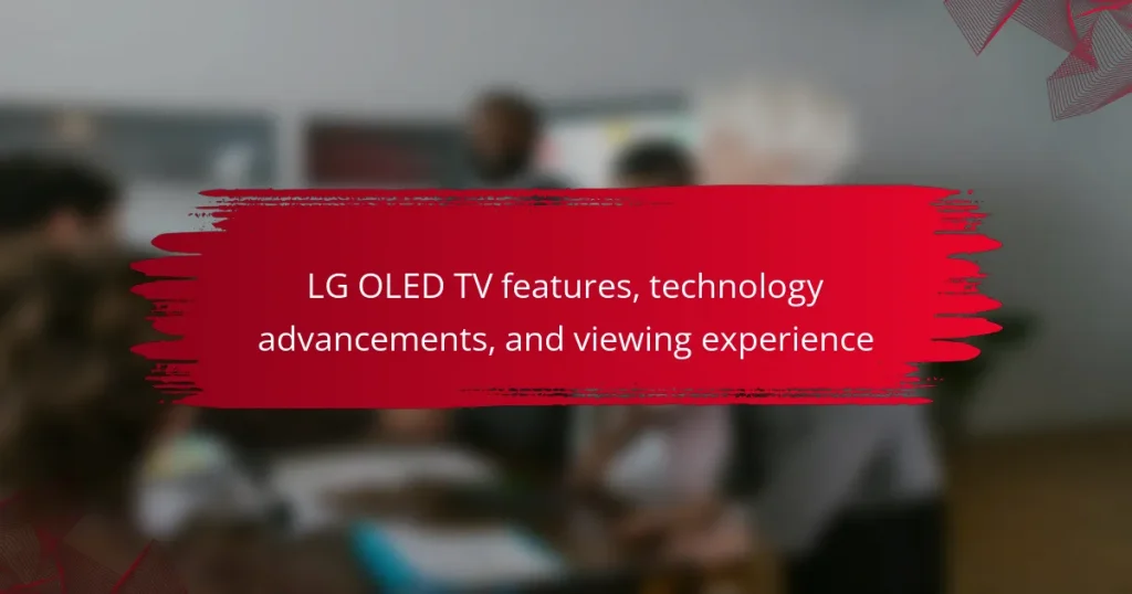 LG OLED TV features, technology advancements, and viewing experience