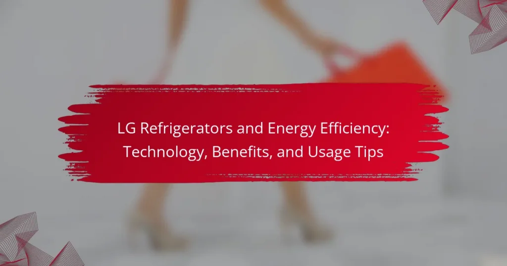LG Refrigerators and Energy Efficiency: Technology, Benefits, and Usage Tips