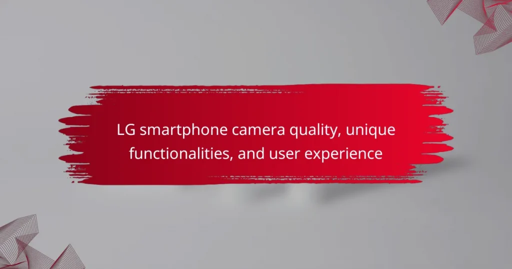 LG smartphone camera quality, unique functionalities, and user experience