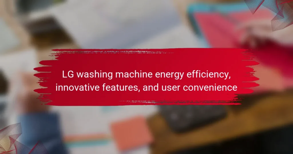 LG washing machine energy efficiency, innovative features, and user convenience