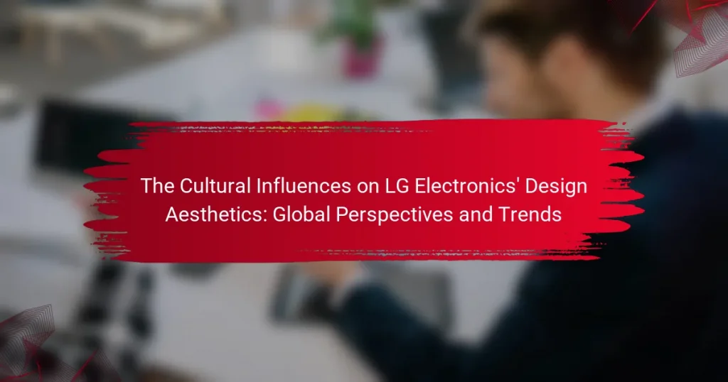 The Cultural Influences on LG Electronics’ Design Aesthetics: Global Perspectives and Trends