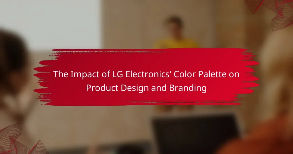 The Impact of LG Electronics’ Color Palette on Product Design and Branding