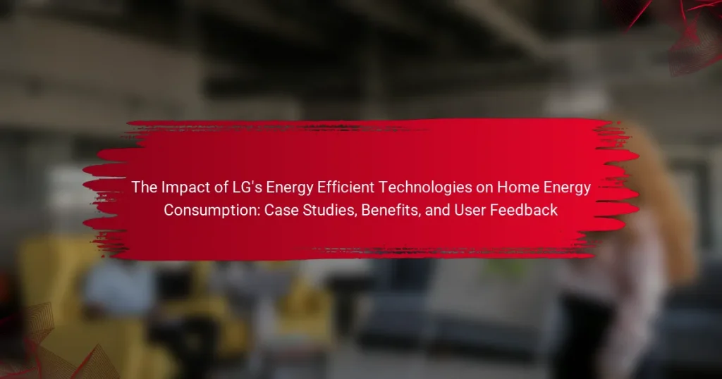 The Impact of LG’s Energy Efficient Technologies on Home Energy Consumption: Case Studies, Benefits, and User Feedback