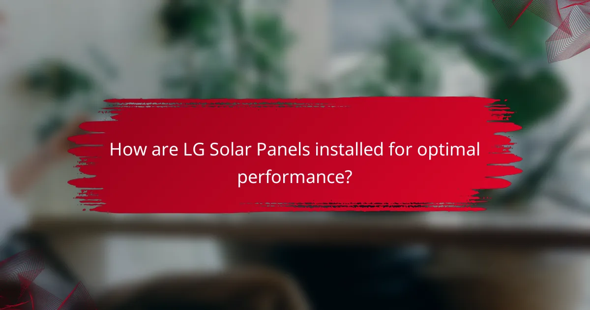 How are LG Solar Panels installed for optimal performance?