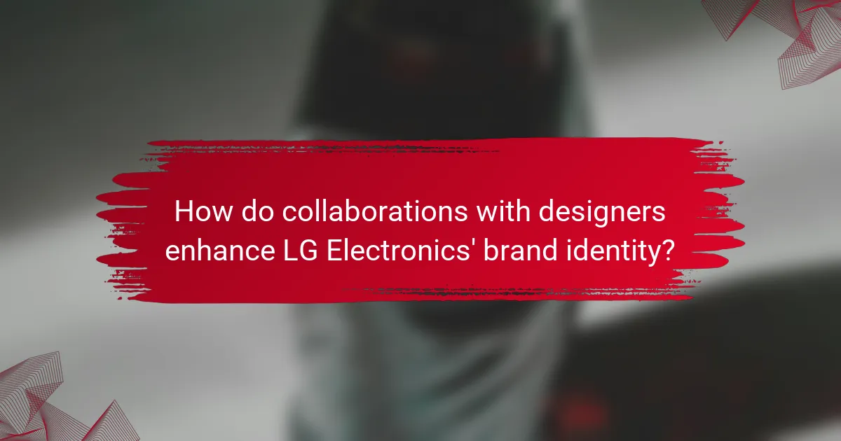How do collaborations with designers enhance LG Electronics' brand identity?
