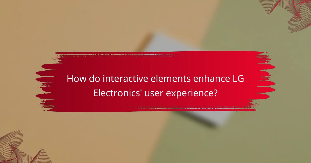 How do interactive elements enhance LG Electronics' user experience?