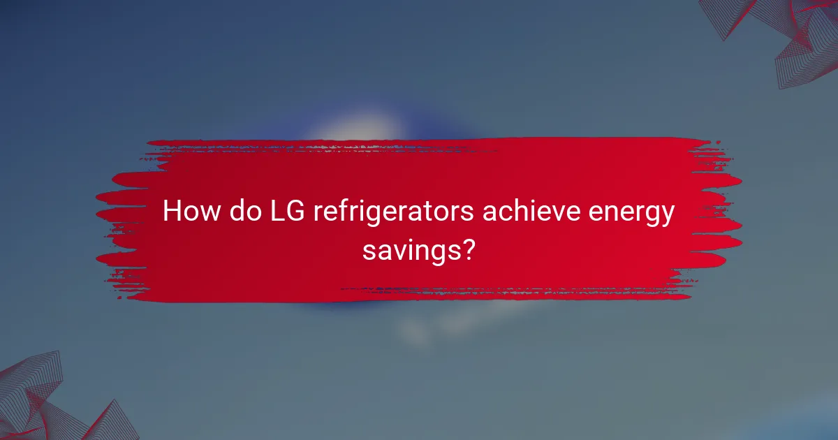 How do LG refrigerators achieve energy savings?