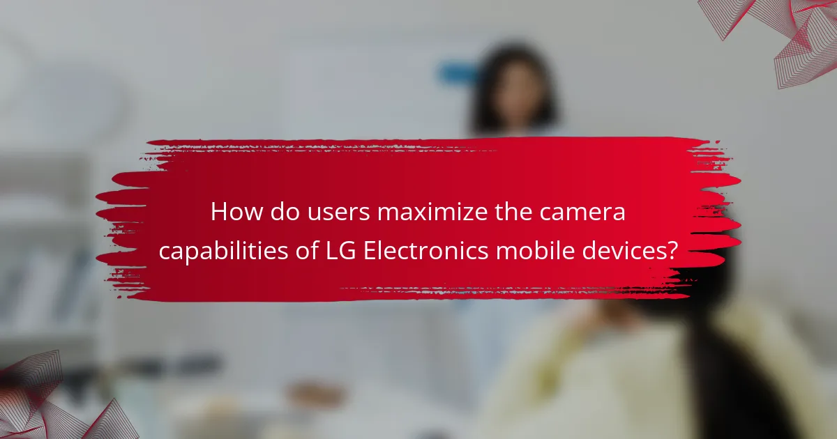 How do users maximize the camera capabilities of LG Electronics mobile devices?