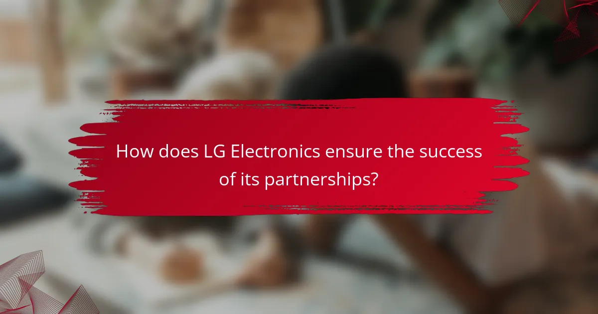 How does LG Electronics ensure the success of its partnerships?