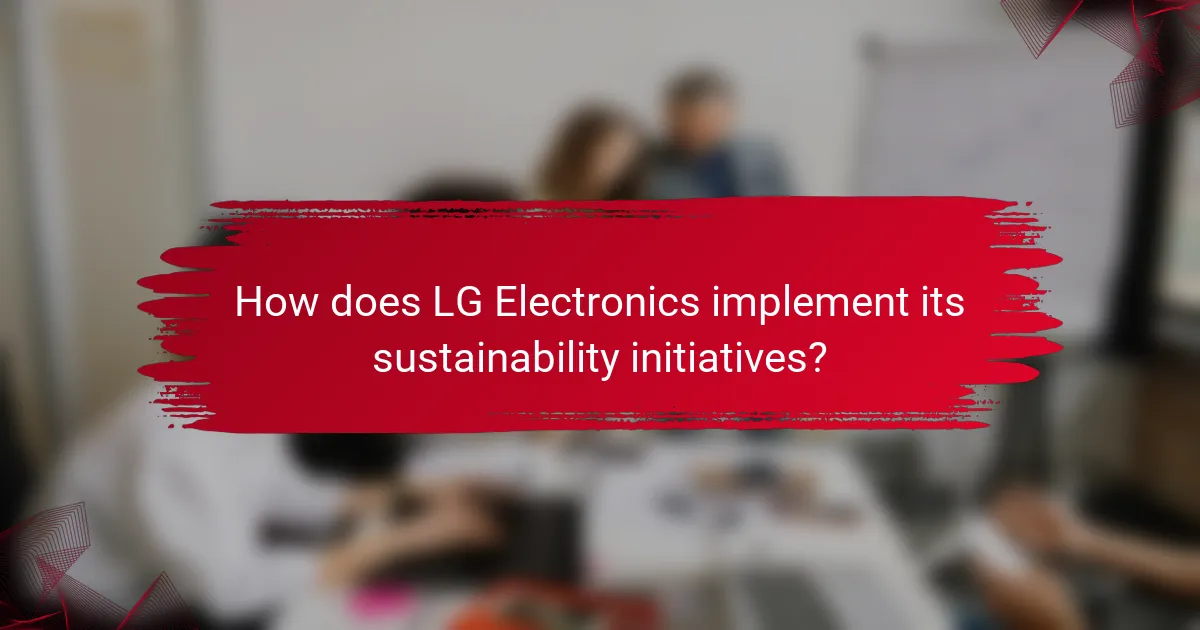 How does LG Electronics implement its sustainability initiatives?