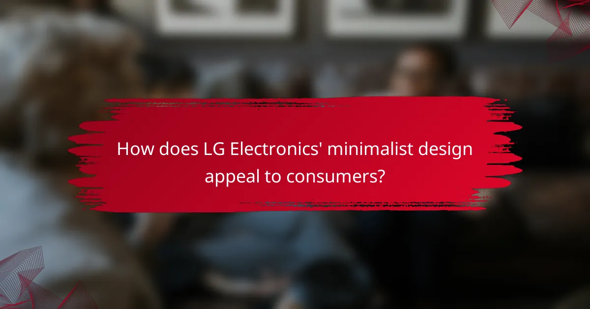 How does LG Electronics' minimalist design appeal to consumers?
