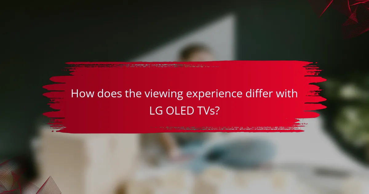 How does the viewing experience differ with LG OLED TVs?