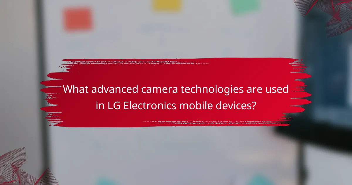 What advanced camera technologies are used in LG Electronics mobile devices?