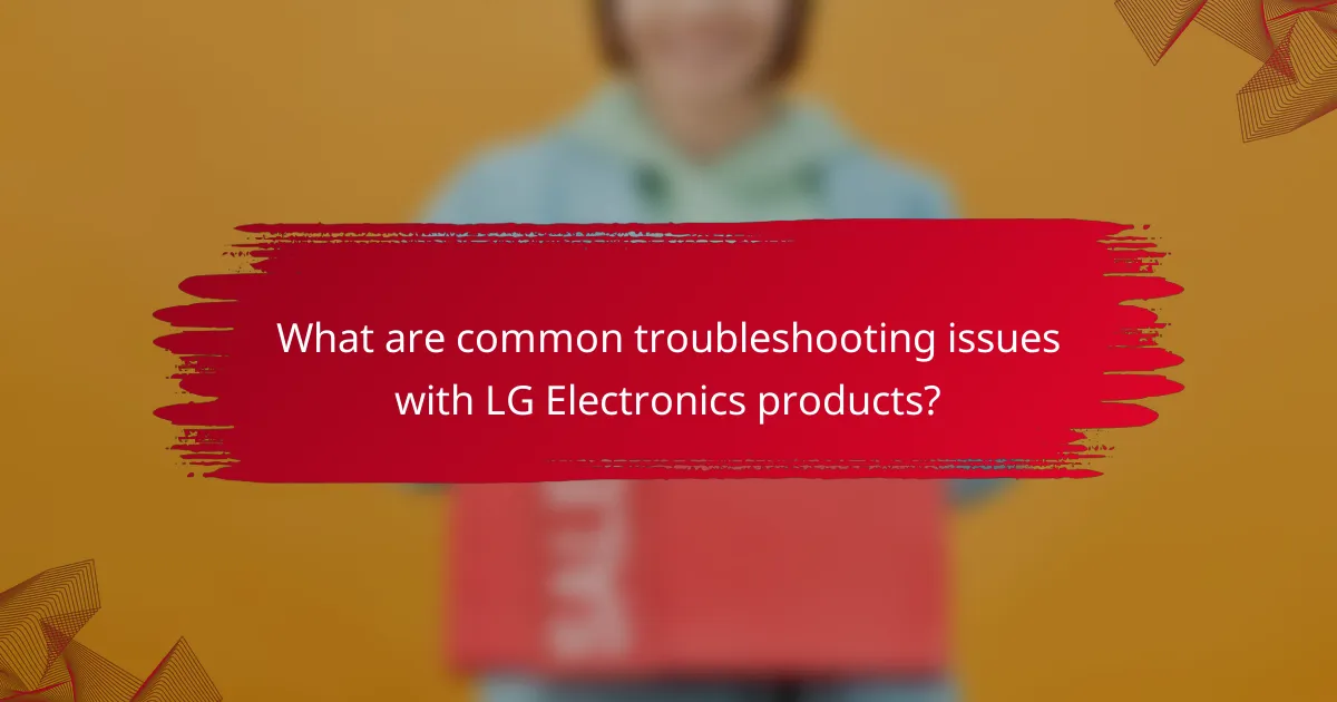 What are common troubleshooting issues with LG Electronics products?
