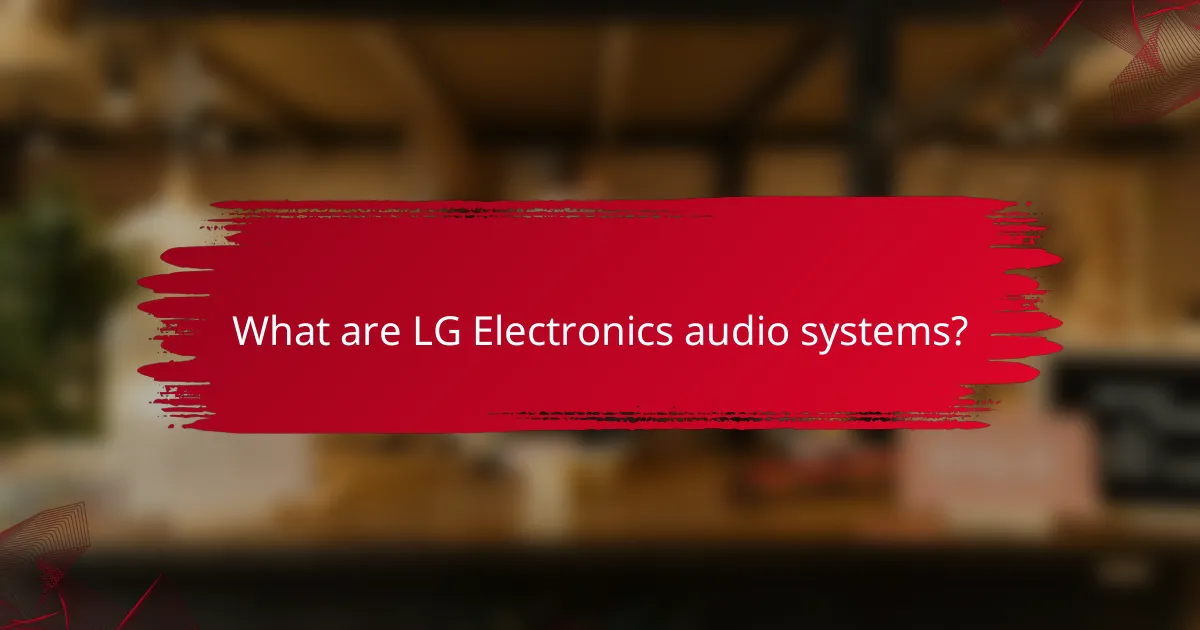 What are LG Electronics audio systems?