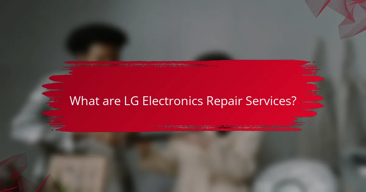 What are LG Electronics Repair Services?