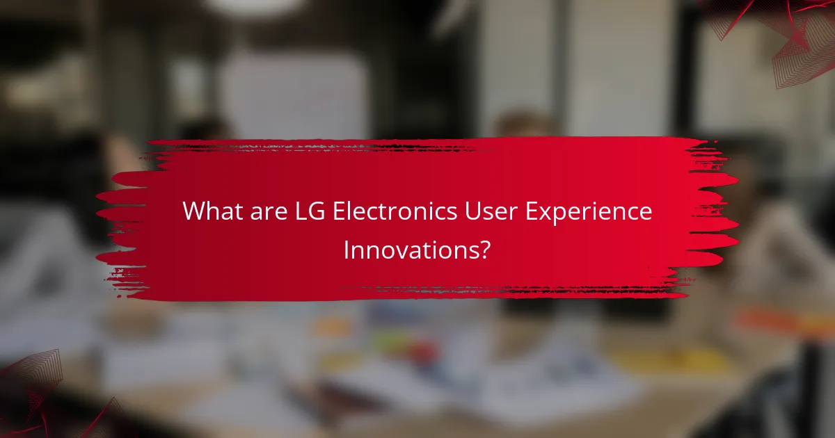 What are LG Electronics User Experience Innovations?
