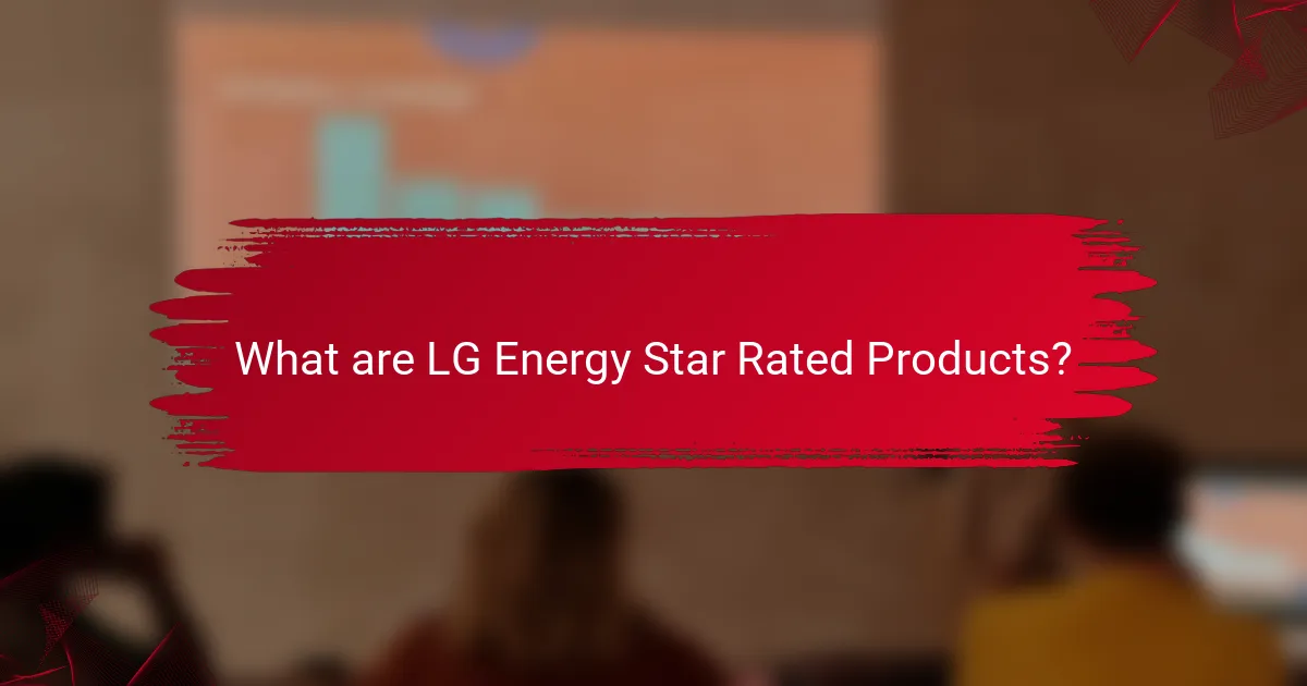 What are LG Energy Star Rated Products?