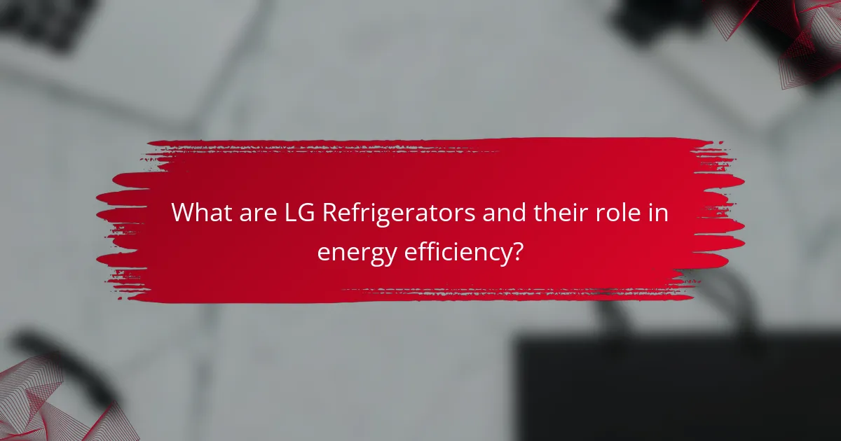 What are LG Refrigerators and their role in energy efficiency?