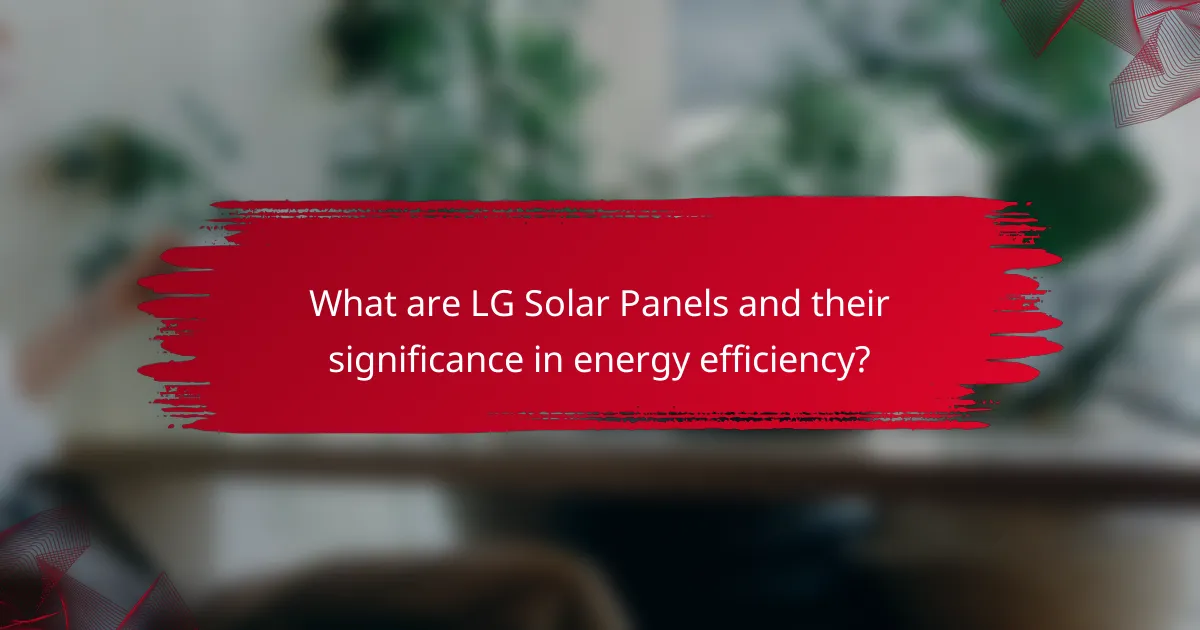 What are LG Solar Panels and their significance in energy efficiency?