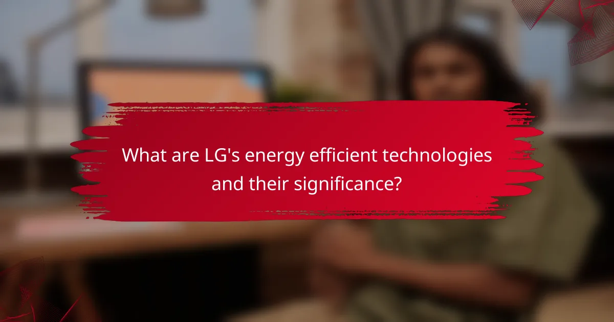 What are LG's energy efficient technologies and their significance?