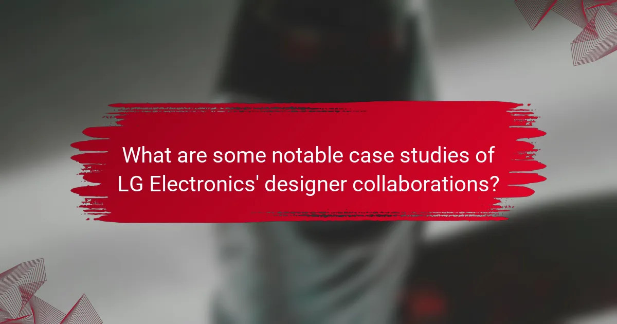What are some notable case studies of LG Electronics' designer collaborations?