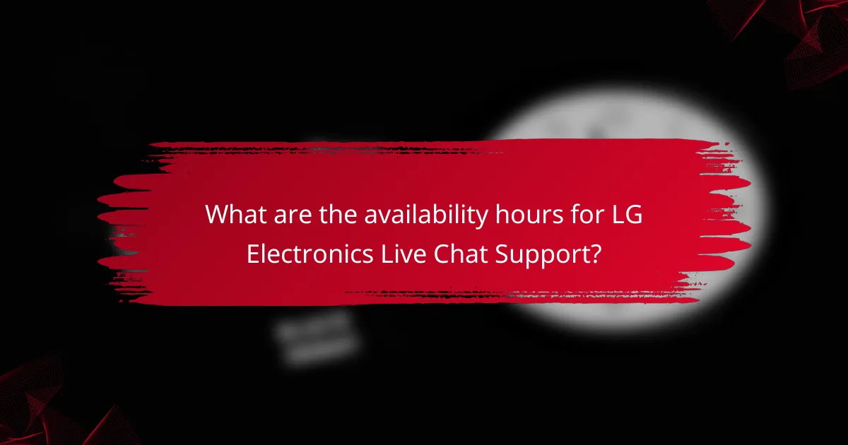 What are the availability hours for LG Electronics Live Chat Support?