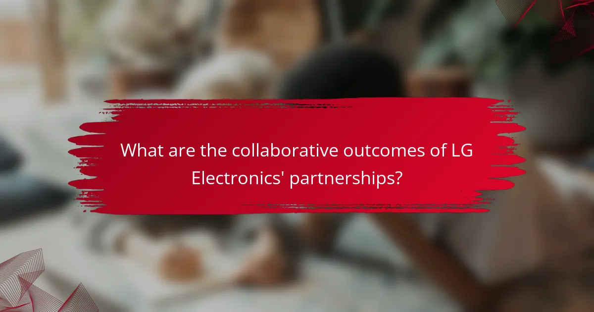 What are the collaborative outcomes of LG Electronics' partnerships?