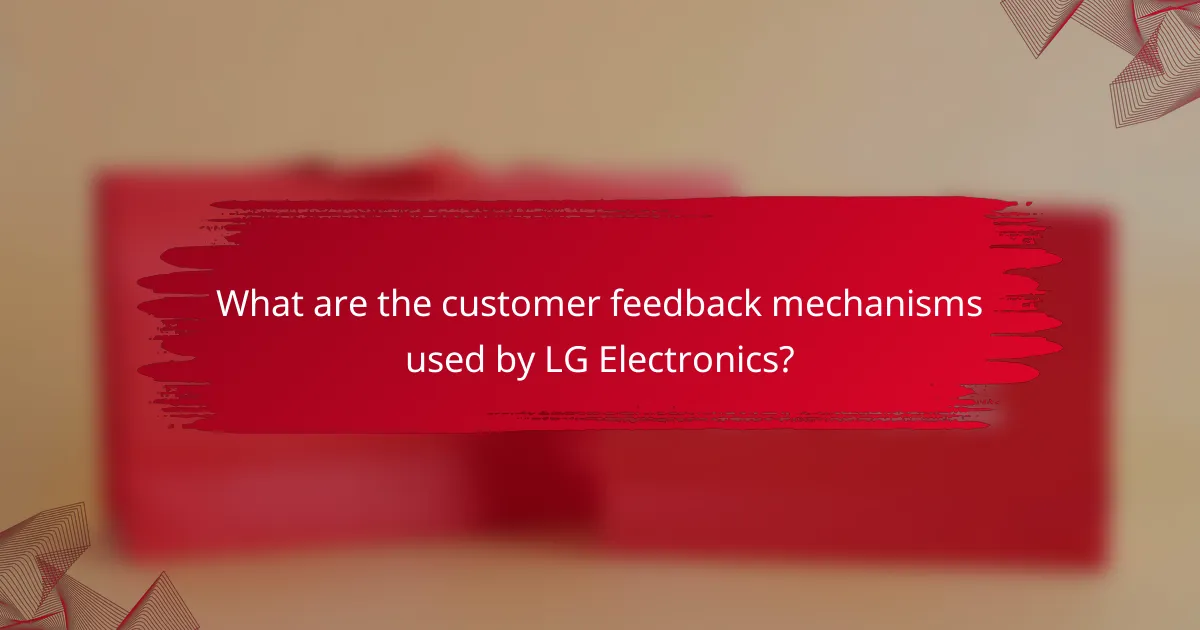 What are the customer feedback mechanisms used by LG Electronics?
