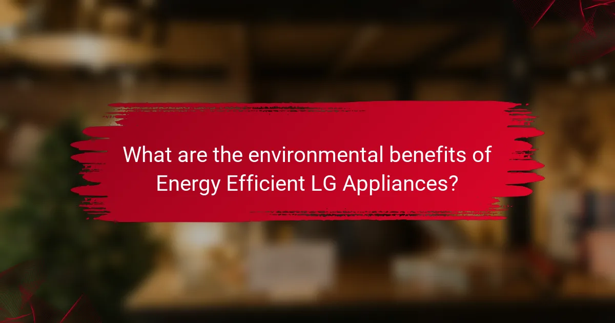 What are the environmental benefits of Energy Efficient LG Appliances?
