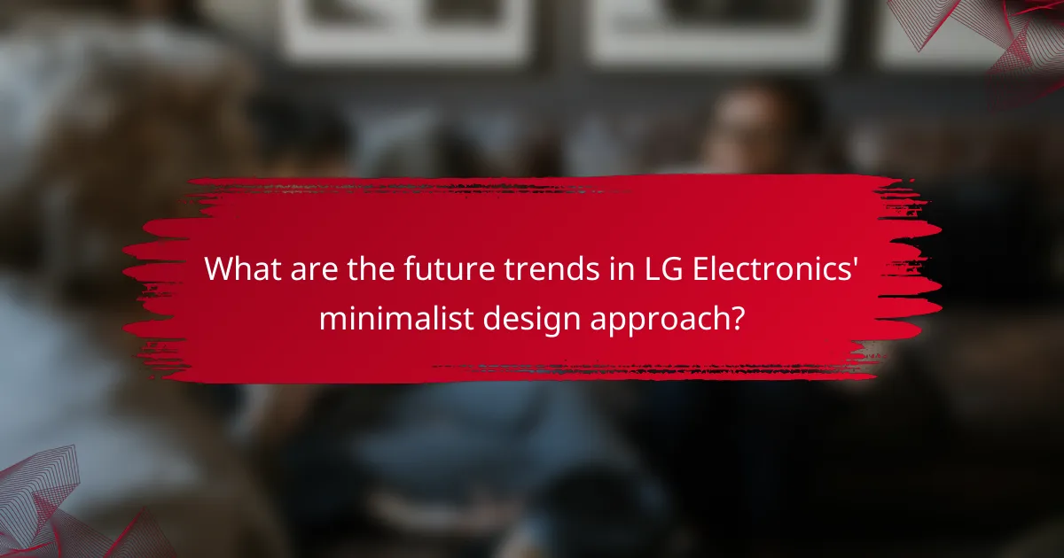 What are the future trends in LG Electronics' minimalist design approach?