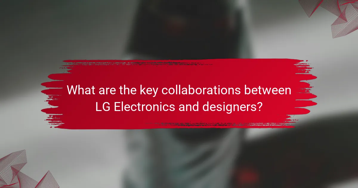 What are the key collaborations between LG Electronics and designers?