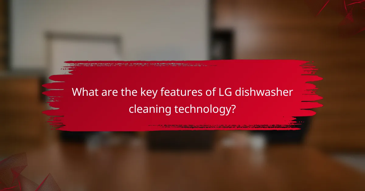 What are the key features of LG dishwasher cleaning technology?