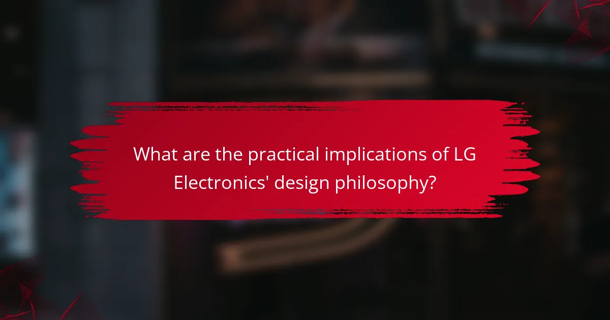 What are the practical implications of LG Electronics' design philosophy?