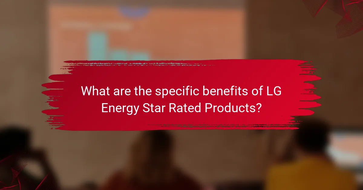 What are the specific benefits of LG Energy Star Rated Products?