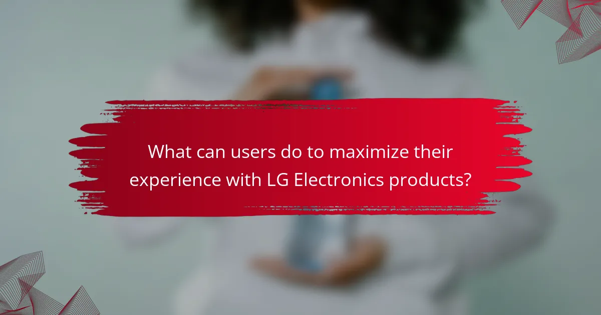 What can users do to maximize their experience with LG Electronics products?