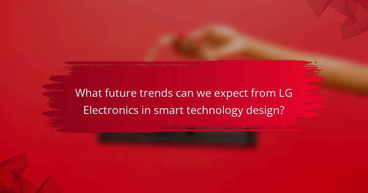 What future trends can we expect from LG Electronics in smart technology design?