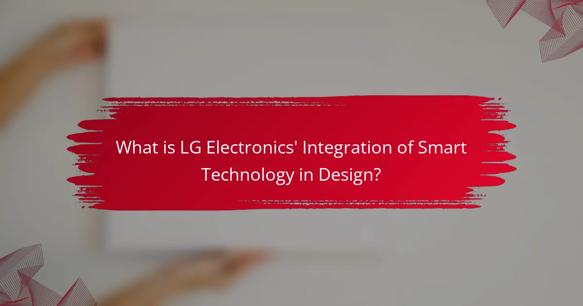 What is LG Electronics' Integration of Smart Technology in Design?