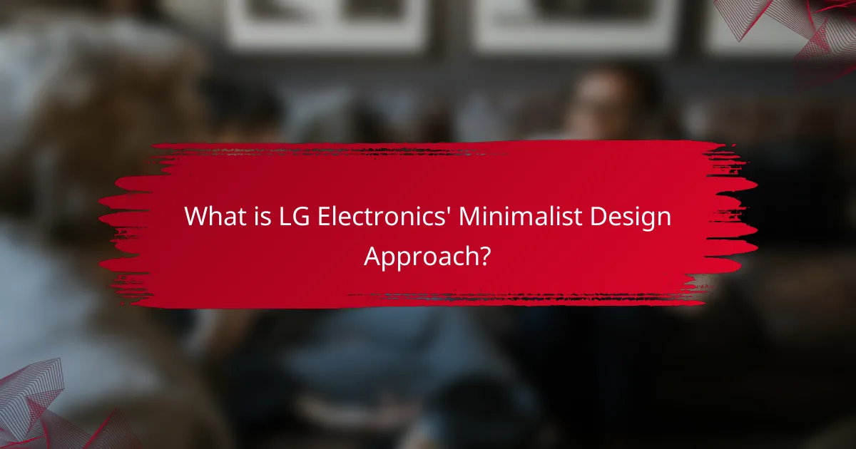What is LG Electronics' Minimalist Design Approach?
