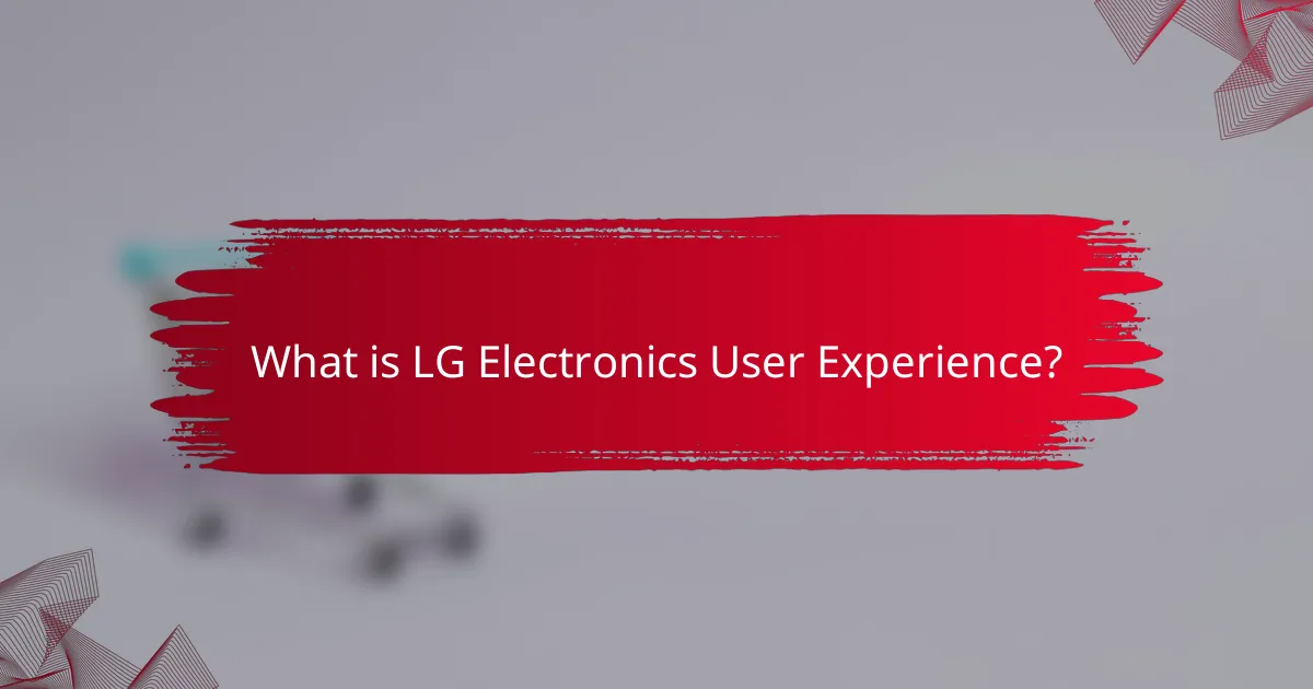 What is LG Electronics' User Experience?