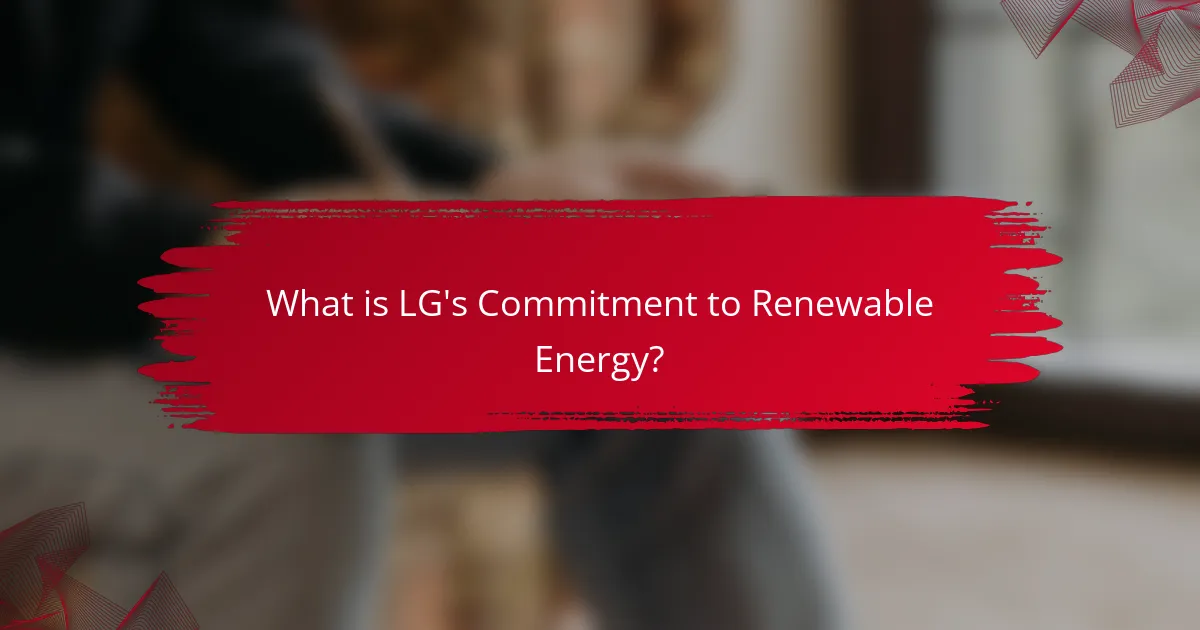 What is LG's Commitment to Renewable Energy?