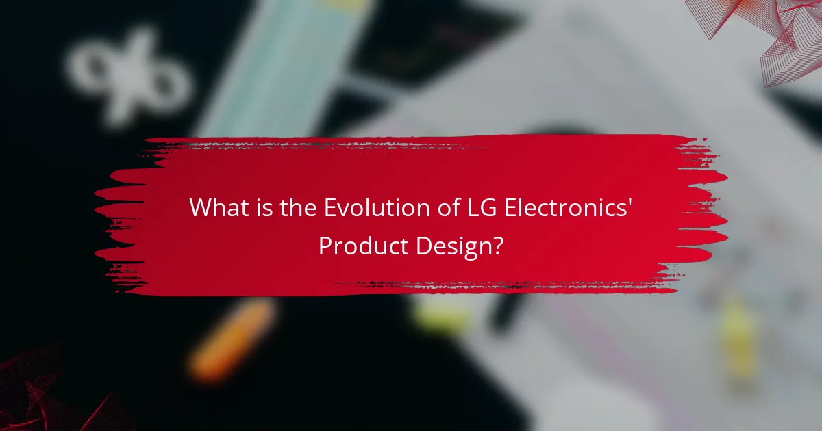 What is the Evolution of LG Electronics' Product Design?