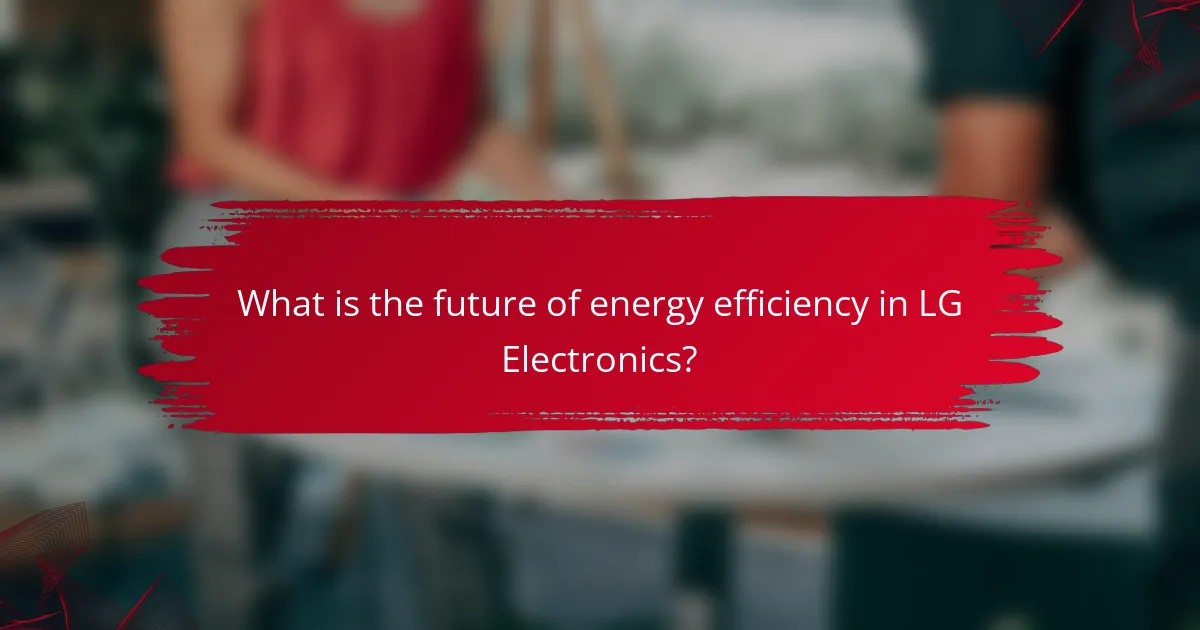 What is the future of energy efficiency in LG Electronics?