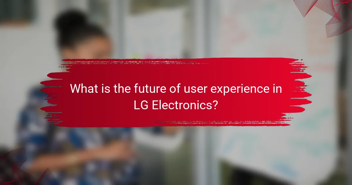 What is the future of user experience in LG Electronics?