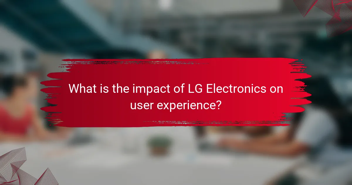 What is the impact of LG Electronics on user experience?