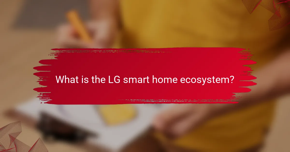 What is the LG smart home ecosystem?
