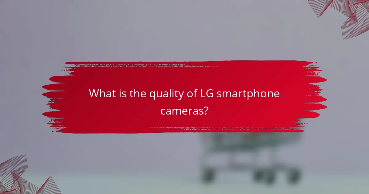 What is the quality of LG smartphone cameras?