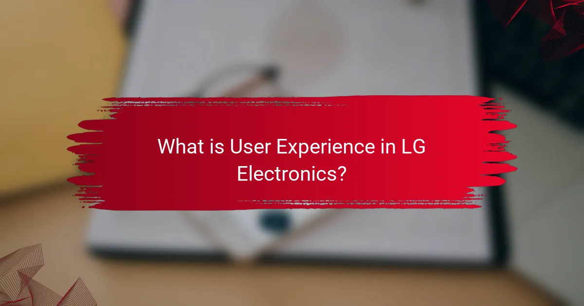 What is User Experience in LG Electronics?